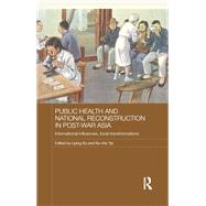 Public Health and National Reconstruction in Post-War Asia: International Influences, Local Transformations