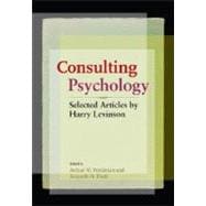 Consulting Psychology Selected Articles by Harry Levinson