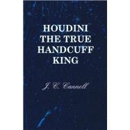 Houdini the True Handcuff King