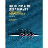 Interpersonal and Group Dynamics: A Practical Guide to Building an Effective Team, 3rd Edition