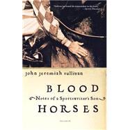Blood Horses Notes of a Sportswriter's Son