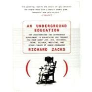 An Underground Education The Unauthorized and Outrageous Supplement to Everything You Thought You Knew About Art, Sex, Business, Crime, Science, Medicine, and Other Fields
