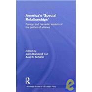America's 'Special Relationships': Foreign and Domestic Aspects of the Politics of Alliance