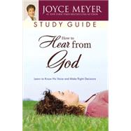 How to Hear from God Study Guide : Learn to Know His Voice and Make Right Decisions