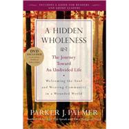 A Hidden Wholeness The Journey Toward an Undivided Life