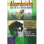 Alambrista and the U.S.-Mexico Border: Film, Music, and Stories of Undocumented Immigrants