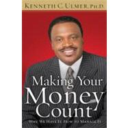 Making Your Money Count Why We Have It, How to Manage It