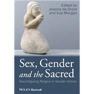 Sex, Gender and the Sacred Reconfiguring Religion in Gender History