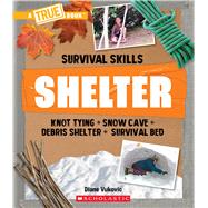 Shelter (A True Book: Survival Skills)