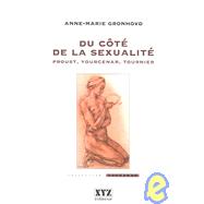 Du Cote De La Sexualite: Proust, Yourcenar, Tournier