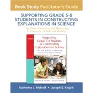 Facilitator's Guide for Supporting Grade 5-8 Students in Constructing Explanations in Science The Claim, Evidence, and Reasoning Framework for Talk and Writing