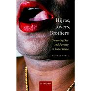 Hijras, Lovers, Brothers Surviving Sex and Poverty in Rural India