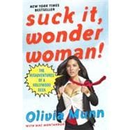 Suck It, Wonder Woman! The Misadventures of a Hollywood Geek