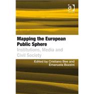 Mapping the European Public Sphere: Institutions, Media and Civil Society