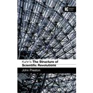 Kuhn's 'The Structure of Scientific Revolutions' A Reader's Guide