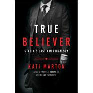 True Believer Stalin’s Last American Spy,9781476763767