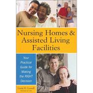 Nursing Homes and Assisted Living Facilities : Your Practical Guide for Making the Right Decision