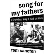 Song for My Fathers A New Orleans Story in Black and White