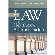 The Law of Healthcare Administration, Tenth Edition