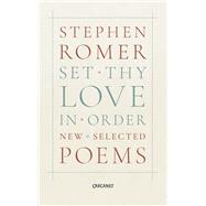 Set Thy Love in Order New & Selected Poems