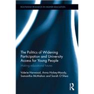 The Politics of Widening Participation and University Access for Young People: Making educational futures