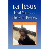 Let Jesus Heal Your . . . Broken Pieces