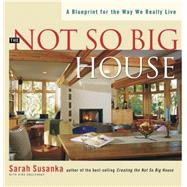 Not So Big House : A Blueprint for the Way We Really Live