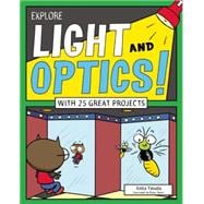 Explore Light and Optics! With 25 Great Projects
