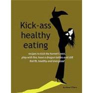 Kick-ass Healthy Eating