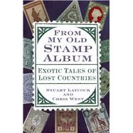 From My Old Stamp Album Exotic Tales of Lost Countries