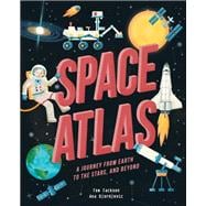 Space Atlas A journey from earth to the stars and beyond