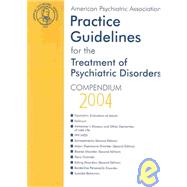 American Psychiatric Association Practice Guidelines for the Treatment of Psychiatric Disorders: Compendium 2004,9780890423769
