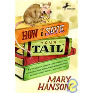 How to Save Your Tail: If You Are a Rat Nabbed by Cats Who Really Like Stories About Magic Spoons, Wolves With Snout-warts, Big, Hairy Chimney Trolls . . . and Cookies Too.