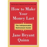 How to Make Your Money Last The Indispensable Retirement Guide
