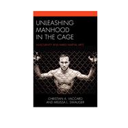 Unleashing Manhood in the Cage Masculinity and Mixed Martial Arts