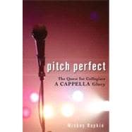 Pitch Perfect The Quest for Collegiate A Cappella Glory