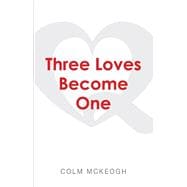 Three Loves Become One a Quaker exploration of the Greatest Commandment