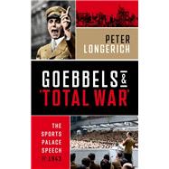 Goebbels and 'Total War' The Sports Palace Speech of 1943