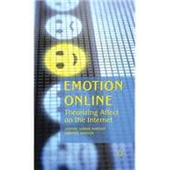 Emotion Online Theorizing Affect on the Internet