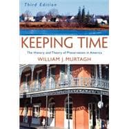 Keeping Time The History and Theory of Preservation in America