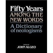 Fifty Years among the New Words: A Dictionary of Neologisms 1941â€“1991