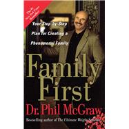 Family First Your Step-by-Step Plan for Creating a Phenomenal Family