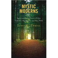 Mystic Moderns Agency and Enchantment in Evelyn Underhill, May Sinclair, and Mary Webb