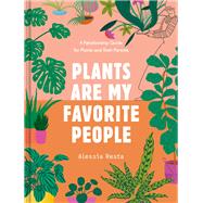 Plants Are My Favorite People A Relationship Guide for Plants and Their Parents,9780593233771