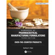Handbook of Pharmaceutical Manufacturing Formulations, Third Edition: Volume Five, Over-the-Counter Products