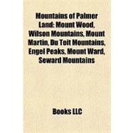 Mountains of Palmer Land : Mount Wood, Wilson Mountains, Mount Martin, du Toit Mountains, Engel Peaks, Mount Ward, Seward Mountains