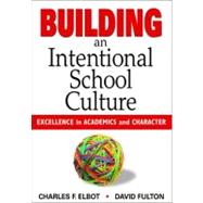 Building an Intentional School Culture : Excellence in Academics and Character