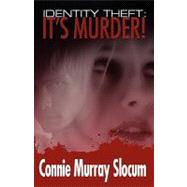 Identity Theft : It's Murder!