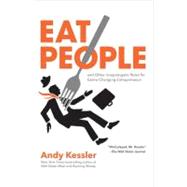 Eat People : And Other Unapologetic Rules for Game-Changing Entrepreneurs