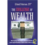 The Challenge of Wealth: Managing the Joys, Responsibilities, And Opportunities That Come With Wealth